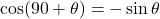 \cos(90+\theta)=-\sin\theta