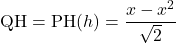 \mathrm{QH}=\mathrm{PH}(h)=\dfrac{x-x^2}{\sqrt2}