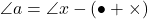 \angle{a}=\angle{x}-(\bullet+\times)