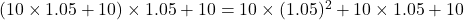 (10\times1.05+10)\times1.05+10=10\times(1.05)^2+10\times1.05+10