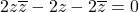 2z\overline{z}-2z-2\overline{z}=0