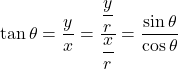 Rendered by QuickLaTeX.com \tan\theta=\dfrac{y}{x}=\dfrac{\dfrac{y}{r}}{\dfrac{x}{r}}=\dfrac{\sin\theta}{\cos\theta}