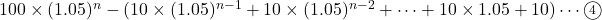 100\times(1.05)^n-(10\times(1.05)^{n-1}+10\times(1.05)^{n-2}+\cdots+10\times1.05+10)\cdots\maru4