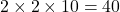 2\times2\times10=40