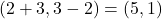 (2+3, 3-2)=(5, 1)