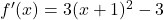 f'(x)=3(x+1)^2-3