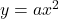 y=ax^{2}