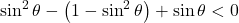 \sin^2\theta-\left(1-\sin^2\theta\right)+\sin\theta<0
