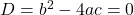 D=b^2-4ac=0