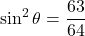 \sin^2\theta=\dfrac{63}{64}