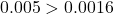 0.005>0.0016