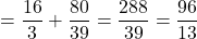 =\dfrac{16}{3}+\dfrac{80}{39}=\dfrac{288}{39}=\dfrac{96}{13}