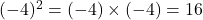 (-4)^2=(-4)\times(-4)=16