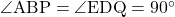 \angle{\text{ABP}}=\angle{\text{EDQ}}=90^{\circ}