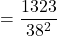 =\dfrac{1323}{38^2}