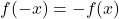 f(-x)=-f(x)