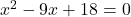 x^2-9x+18=0