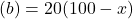 ( b )=20(100-x)
