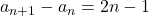 a_{n+1}-a_n=2n-1