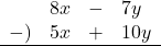 \begin{array}{rrcl}& 8x&-&7y \\-)&5x&+&10y \\\hline\end{array}