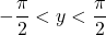 -\dfrac{\pi}{2}<y<\dfrac{\pi}{2}