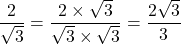 \dfrac{2}{\sqrt{3}}=\dfrac{2\times\sqrt3}{\sqrt3\times\sqrt3}=\dfrac{2\sqrt3}{3}