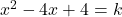 x^2-4x+4=k