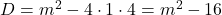 D=m^2-4\cdot1\cdot4=m^2-16