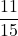 Rendered by QuickLaTeX.com \dfrac{11}{15}