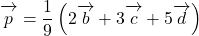 \bekutorui{p}=\dfrac19\left(2\overrightarrow{\mathstrut b}+3\overrightarrow{\mathstrut c}+5\overrightarrow{\mathstrut d}\right)