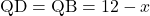 \text{QD}=\text{QB}=12-x