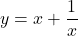 y=x+\dfrac{1}{x}