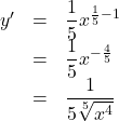 \begin{array}{lll}y'&=&\dfrac15x^{\frac15-1}\\&=&\dfrac15x^{-\frac45}\\&=&\dfrac{1}{5\sqrt[5]{x^4}}\end{array}