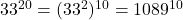 33^{20}=(33^2)^{10}=1089^{10}