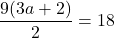 \dfrac{9(3a+2)}{2}=18