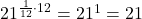 21^{\frac{1}{12}\cdot12}=21^1=21