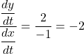 \dfrac{\dfrac{dy}{dt}}{\dfrac{dx}{dt}}=\dfrac{2}{-1}=-2