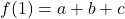 f(1)=a+b+c