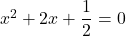 x^2+2x+\dfrac{1}{2}=0