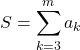 S=\displaystyle \sum_{k=3}^{m} a_k