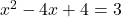 x^2-4x+4=3