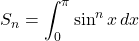 S_n=\displaystyle\int_0^{\pi}\sin^n x\, dx