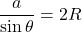 \dfrac{a}{\sin \theta}=2R