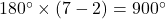 180\Deg\times(7-2)=900\Deg