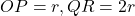 OP=r, QR=2r