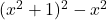 (x^2+1)^2-x^2