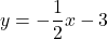 y=-\dfrac{1}{2}x-3