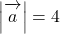 \left|\overrightarrow{\mathstrut a}\right|=4