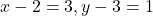 x-2=3, y-3=1