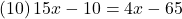 (10)\, 15x-10=4x-65